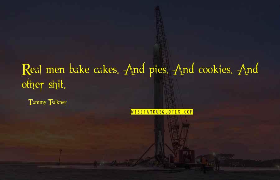 Bieniawski 1974 Quotes By Tammy Falkner: Real men bake cakes. And pies. And cookies.