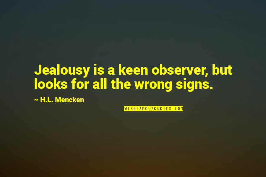 Bieniek Family Crest Quotes By H.L. Mencken: Jealousy is a keen observer, but looks for