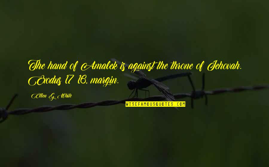 Bieniek Scott Quotes By Ellen G. White: The hand of Amalek is against the throne