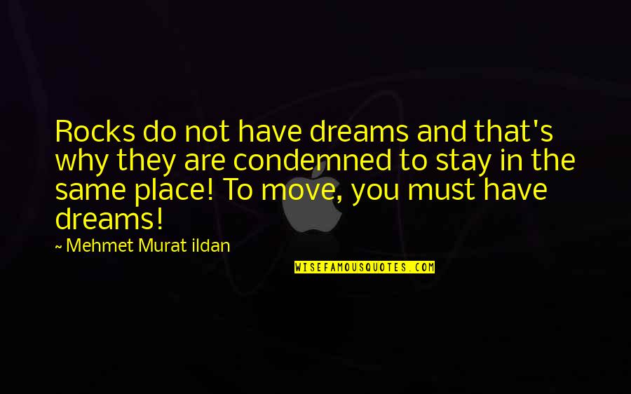 Biennale Quotes By Mehmet Murat Ildan: Rocks do not have dreams and that's why