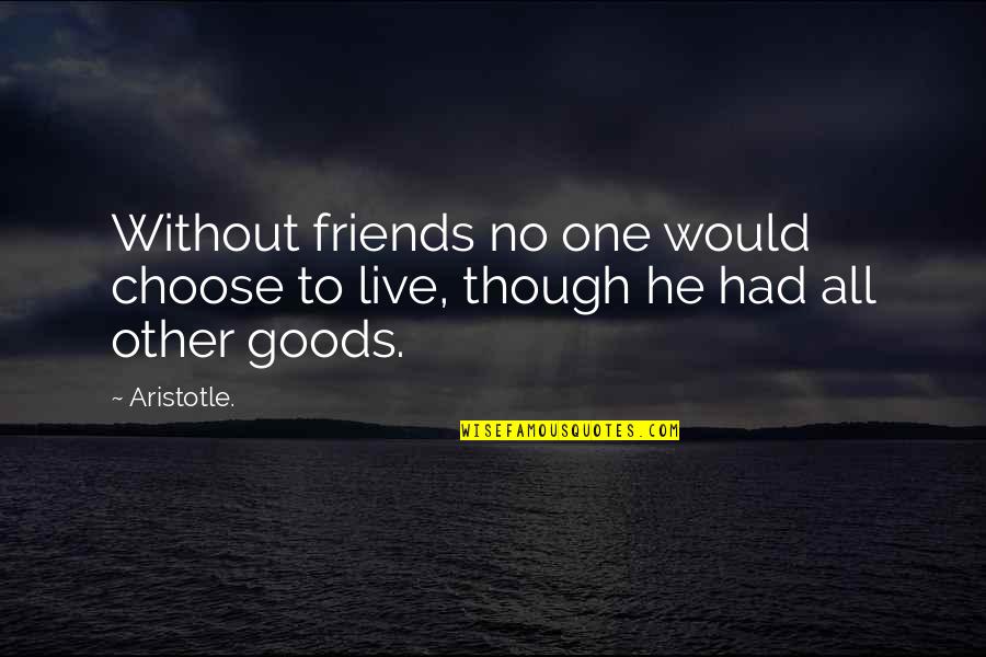Biennials And Annuals Quotes By Aristotle.: Without friends no one would choose to live,