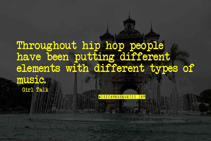 Biennials Quotes By Girl Talk: Throughout hip-hop people have been putting different elements Biennials Quotes By Girl Talk: Throughout hip-hop people have been putting different elements