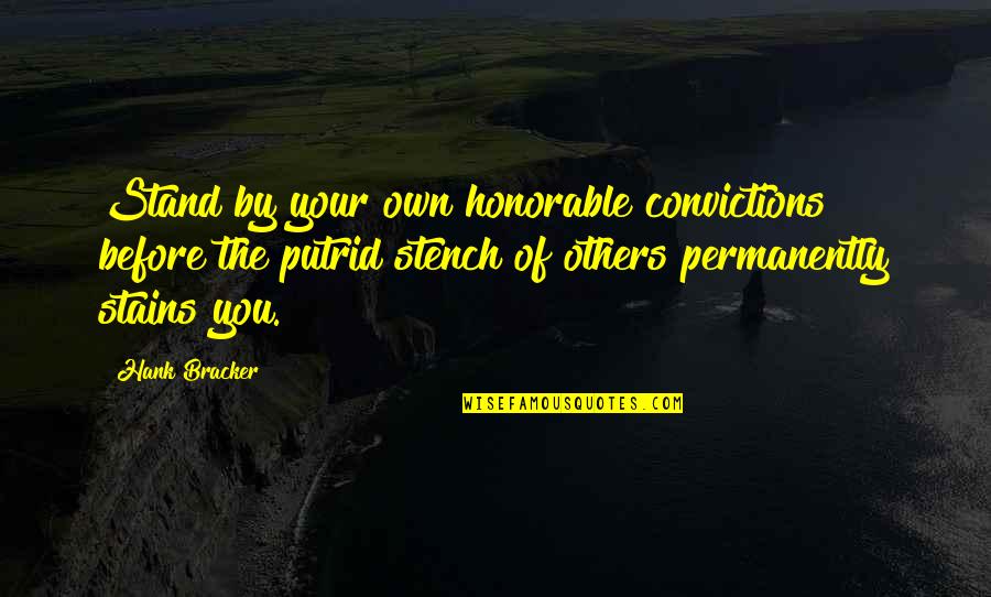 Biennials Quotes By Hank Bracker: Stand by your own honorable convictions before the Biennials Quotes By Hank Bracker: Stand by your own honorable convictions before the