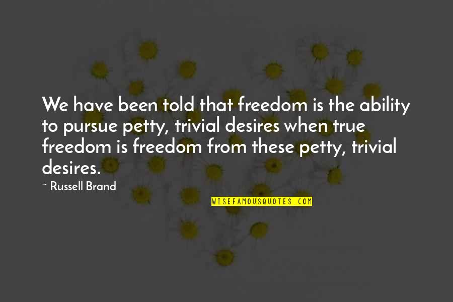 Biennials Quotes By Russell Brand: We have been told that freedom is the Biennials Quotes By Russell Brand: We have been told that freedom is the