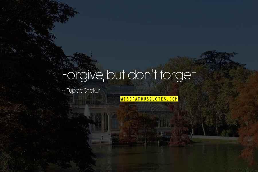 Bienveillante Anglais Quotes By Tupac Shakur: Forgive, but don't forget