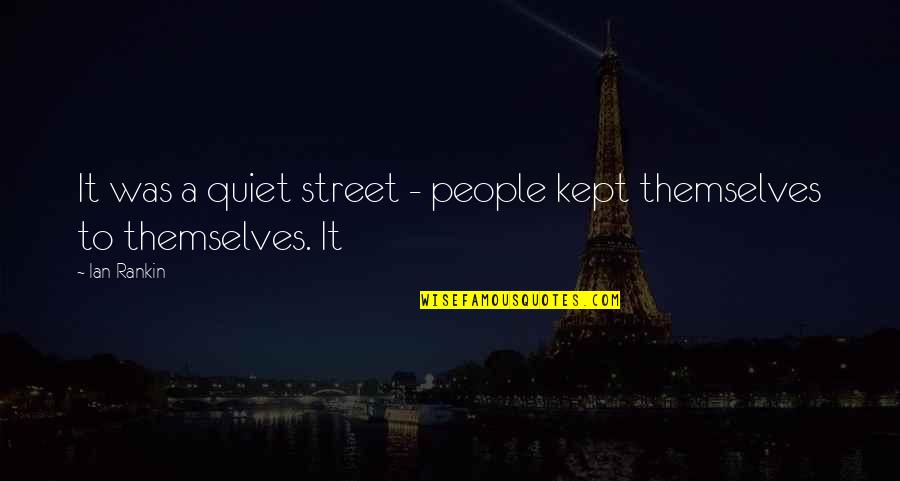 Bienvenida Princesa Quotes By Ian Rankin: It was a quiet street - people kept