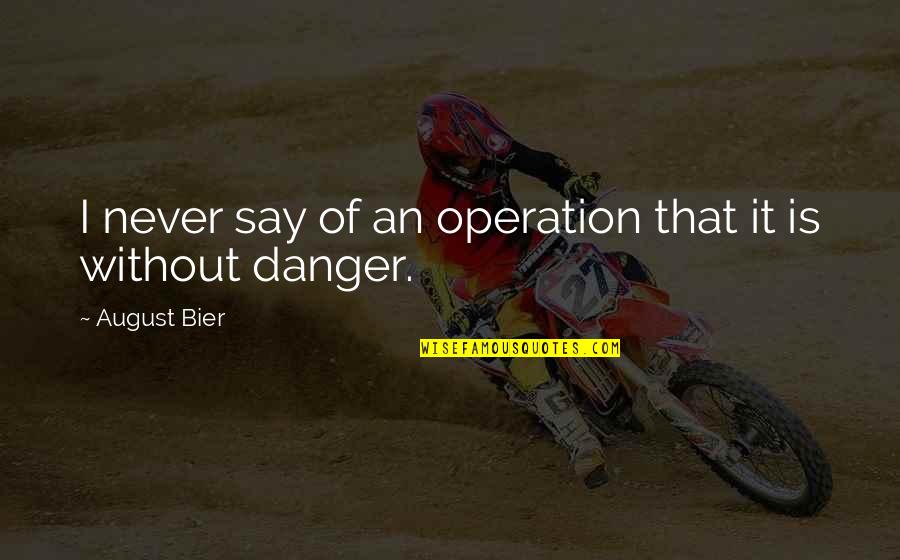 Bier Quotes By August Bier: I never say of an operation that it