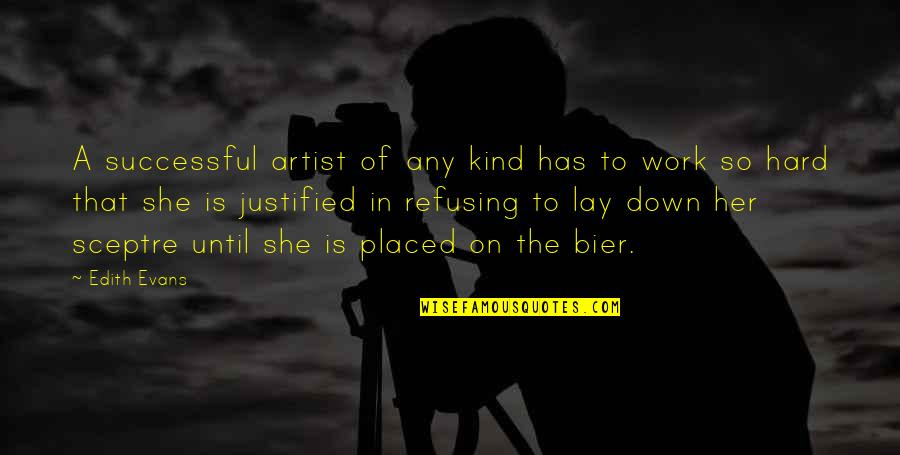 Bier Quotes By Edith Evans: A successful artist of any kind has to Bier Quotes By Edith Evans: A successful artist of any kind has to