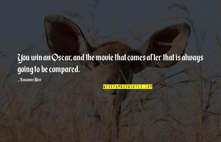 Bier Quotes By Susanne Bier: You win an Oscar, and the movie that Bier Quotes By Susanne Bier: You win an Oscar, and the movie that