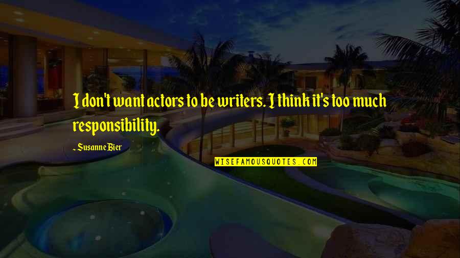 Bier Quotes By Susanne Bier: I don't want actors to be writers. I