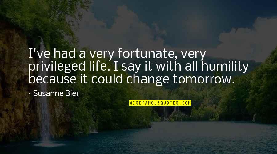 Bier Quotes By Susanne Bier: I've had a very fortunate, very privileged life. Bier Quotes By Susanne Bier: I've had a very fortunate, very privileged life.
