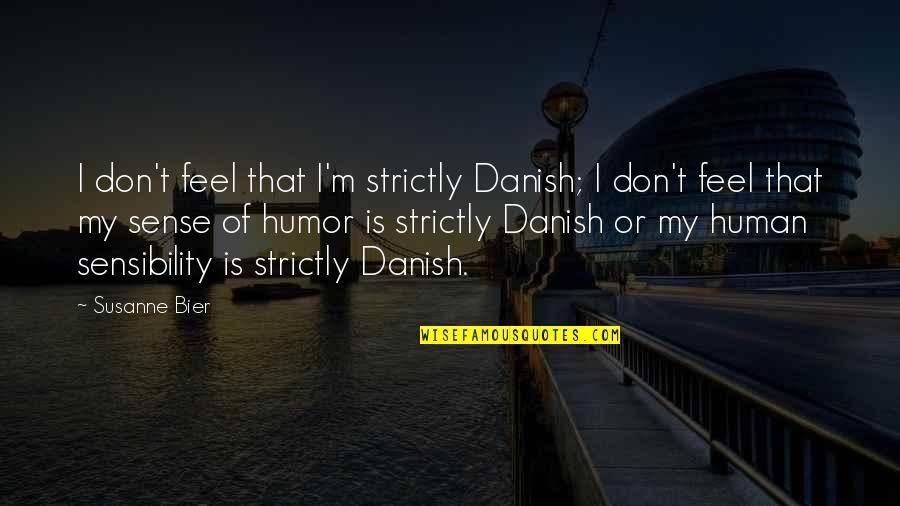 Bier Quotes By Susanne Bier: I don't feel that I'm strictly Danish; I