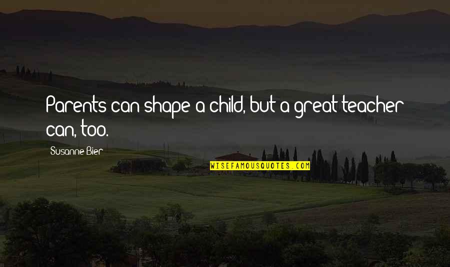 Bier Quotes By Susanne Bier: Parents can shape a child, but a great