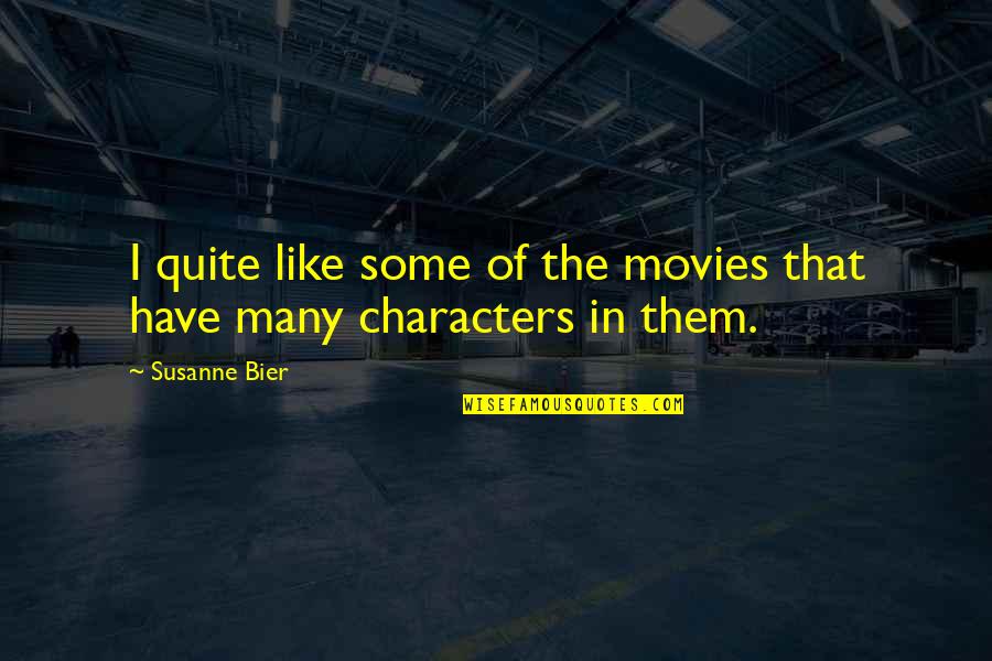 Bier Quotes By Susanne Bier: I quite like some of the movies that