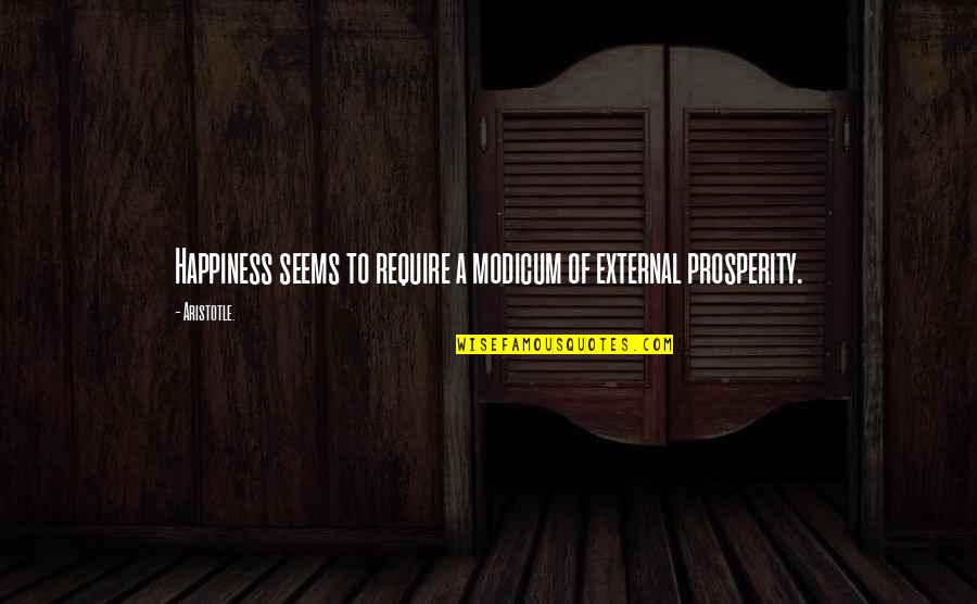 Bierbauer Fendt Quotes By Aristotle.: Happiness seems to require a modicum of external