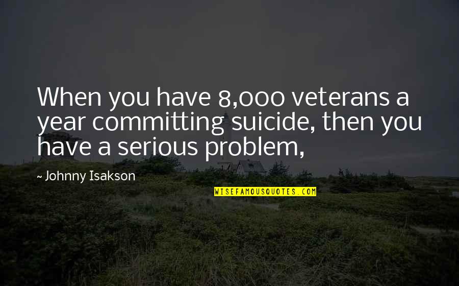 Bierbauer Fendt Quotes By Johnny Isakson: When you have 8,000 veterans a year committing