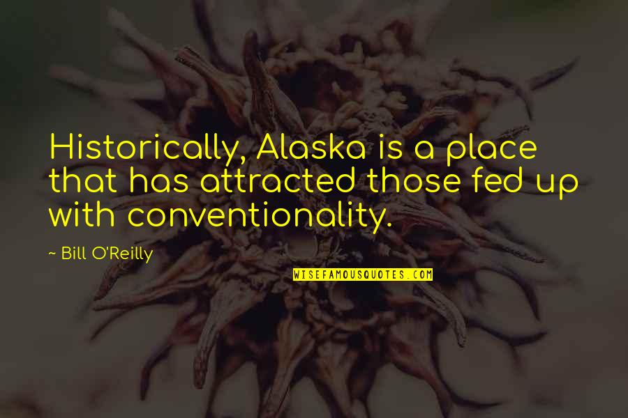 Bierbaum Pepper Quotes By Bill O'Reilly: Historically, Alaska is a place that has attracted Bierbaum Pepper Quotes By Bill O'Reilly: Historically, Alaska is a place that has attracted