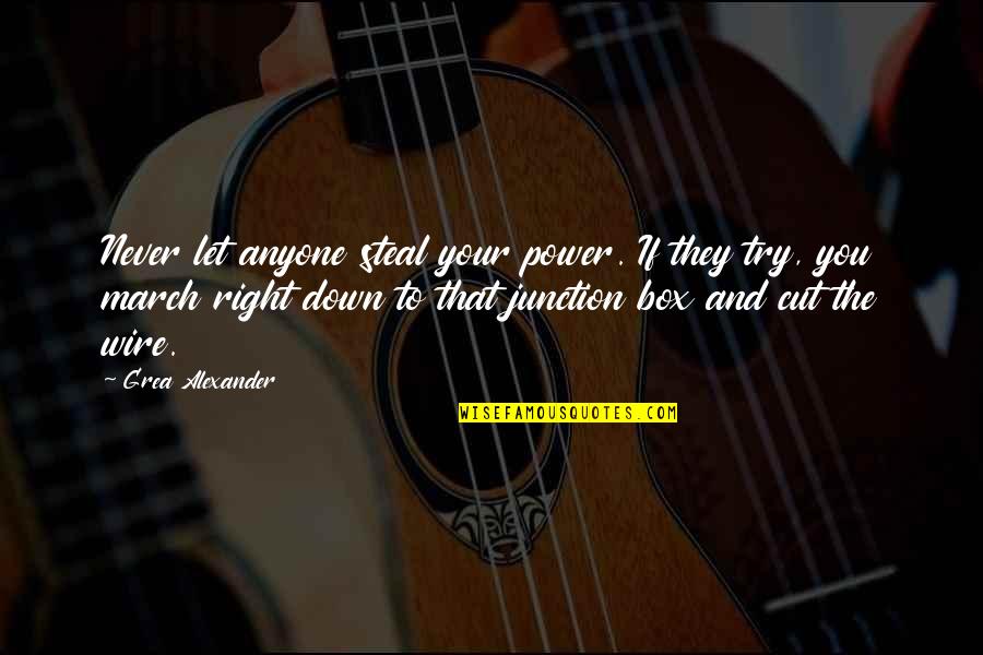 Bierbaum Pepper Quotes By Grea Alexander: Never let anyone steal your power. If they Bierbaum Pepper Quotes By Grea Alexander: Never let anyone steal your power. If they