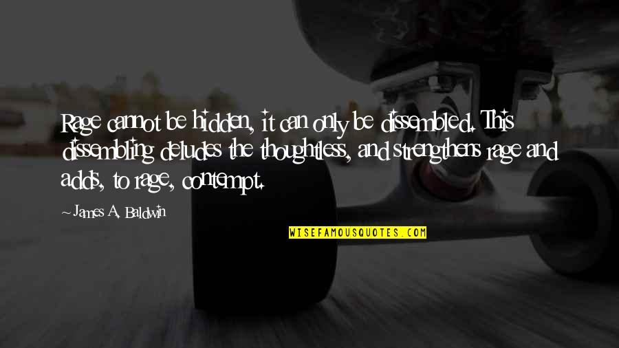 Bierbaum Pepper Quotes By James A. Baldwin: Rage cannot be hidden, it can only be Bierbaum Pepper Quotes By James A. Baldwin: Rage cannot be hidden, it can only be