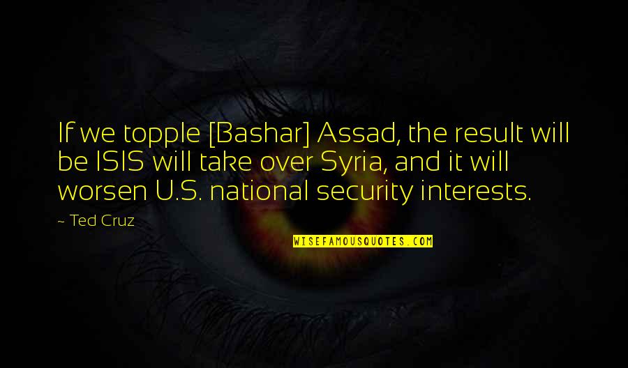 Bierbaum Pepper Quotes By Ted Cruz: If we topple [Bashar] Assad, the result will