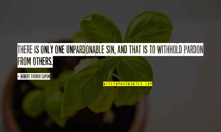 Bierce Dark Quotes By Robert Farrar Capon: There is only one unpardonable sin, and that