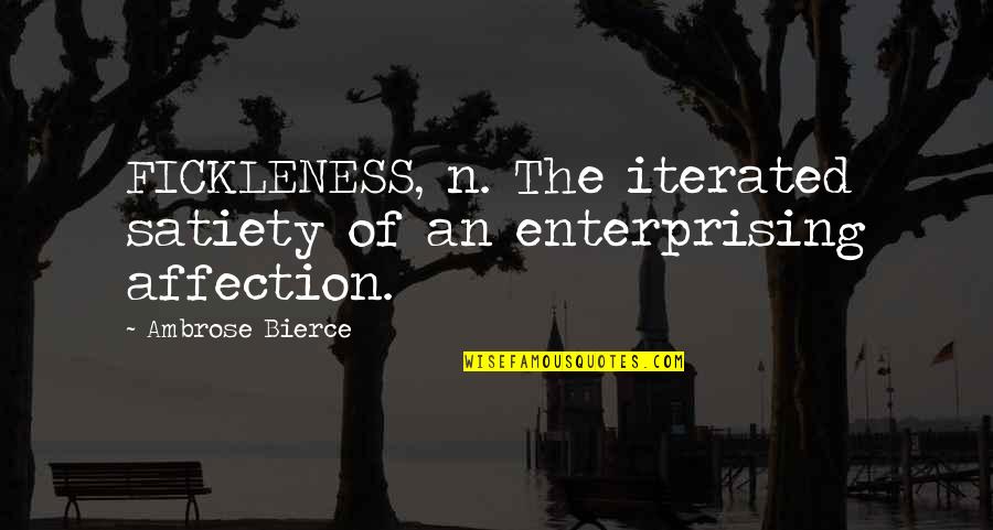 Bierce Quotes By Ambrose Bierce: FICKLENESS, n. The iterated satiety of an enterprising Bierce Quotes By Ambrose Bierce: FICKLENESS, n. The iterated satiety of an enterprising
