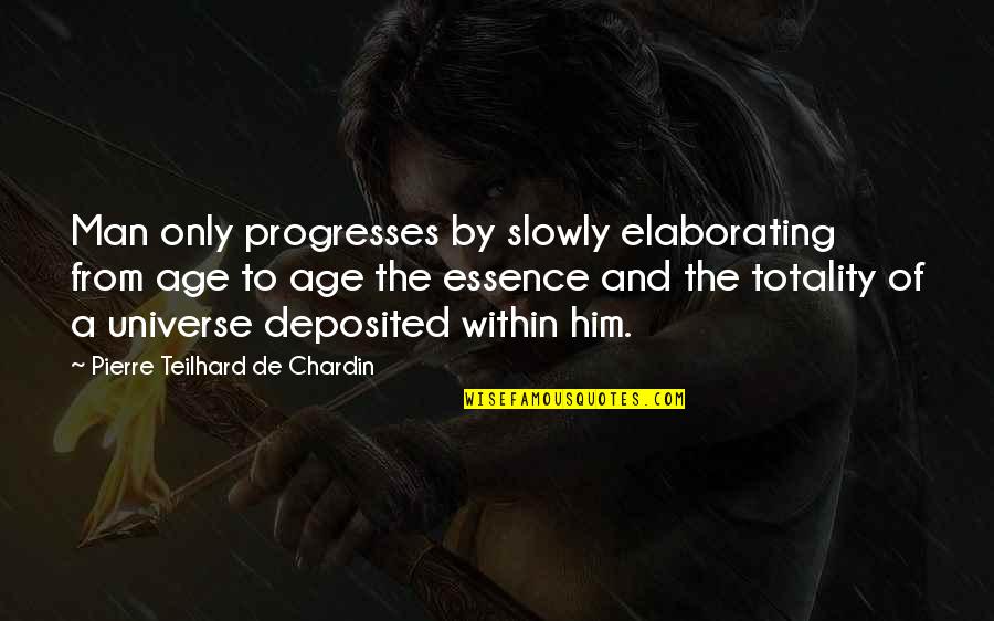 Bierces Devils Dictionary Quotes By Pierre Teilhard De Chardin: Man only progresses by slowly elaborating from age