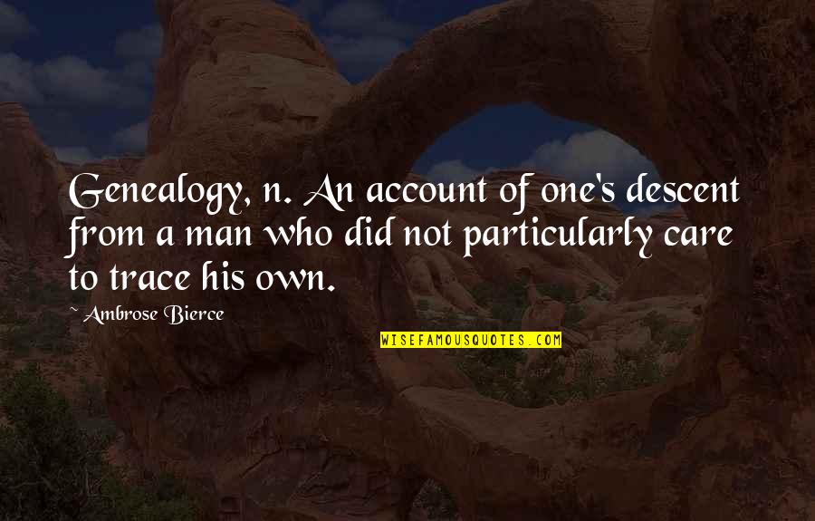 Bierce's Quotes By Ambrose Bierce: Genealogy, n. An account of one's descent from