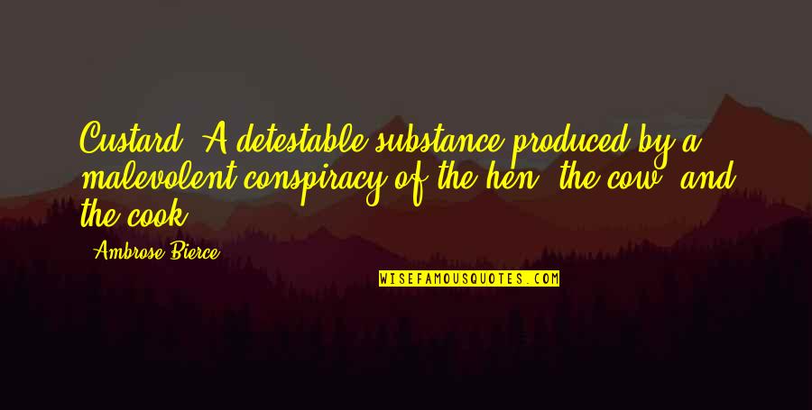 Bierce's Quotes By Ambrose Bierce: Custard: A detestable substance produced by a malevolent