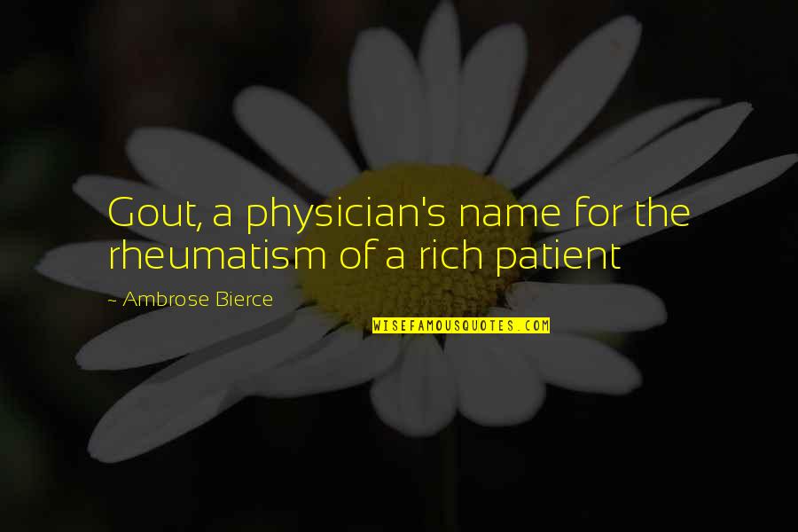 Bierce's Quotes By Ambrose Bierce: Gout, a physician's name for the rheumatism of Bierce's Quotes By Ambrose Bierce: Gout, a physician's name for the rheumatism of