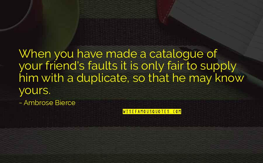 Bierce's Quotes By Ambrose Bierce: When you have made a catalogue of your