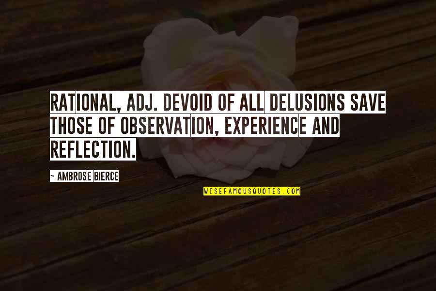 Bierce's Quotes By Ambrose Bierce: RATIONAL, adj. Devoid of all delusions save those