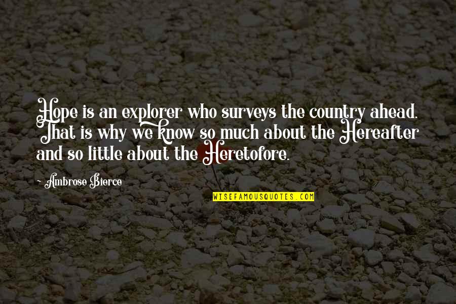 Bierce's Quotes By Ambrose Bierce: Hope is an explorer who surveys the country
