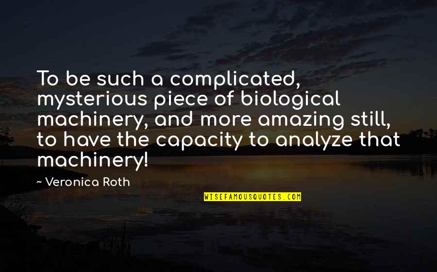 Bierensgroup Quotes By Veronica Roth: To be such a complicated, mysterious piece of Bierensgroup Quotes By Veronica Roth: To be such a complicated, mysterious piece of