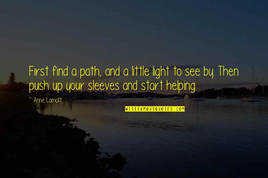 Bierko Productions Quotes By Anne Lamott: First find a path, and a little light