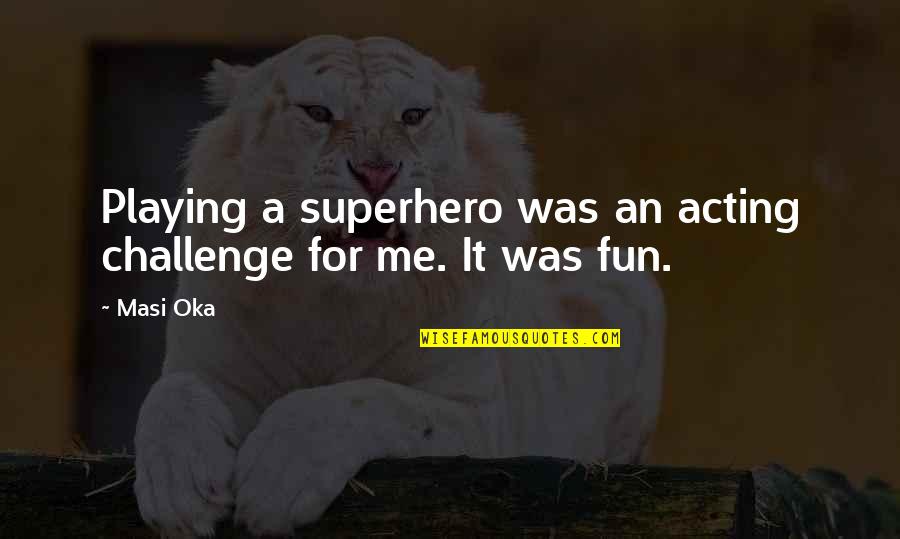 Bierlein Automotive Quotes By Masi Oka: Playing a superhero was an acting challenge for