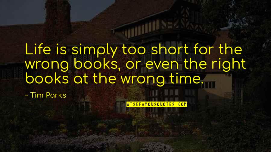 Bierlein Midland Quotes By Tim Parks: Life is simply too short for the wrong