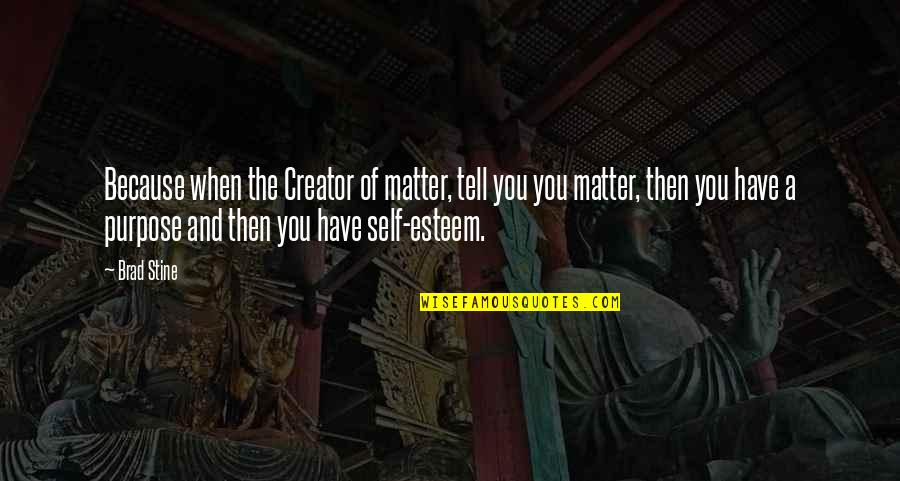 Bierly Litman Quotes By Brad Stine: Because when the Creator of matter, tell you Bierly Litman Quotes By Brad Stine: Because when the Creator of matter, tell you