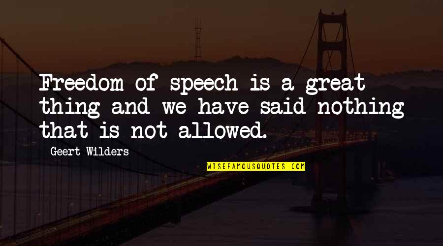 Biermann Daughters Quotes By Geert Wilders: Freedom of speech is a great thing and