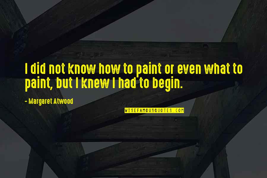 Biermanns Bikini Quotes By Margaret Atwood: I did not know how to paint or