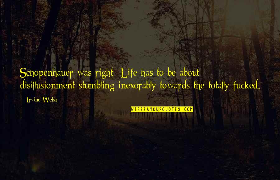 Biermanns Smoked Quotes By Irvine Welsh: Schopenhauer was right: Life has to be about Biermanns Smoked Quotes By Irvine Welsh: Schopenhauer was right: Life has to be about