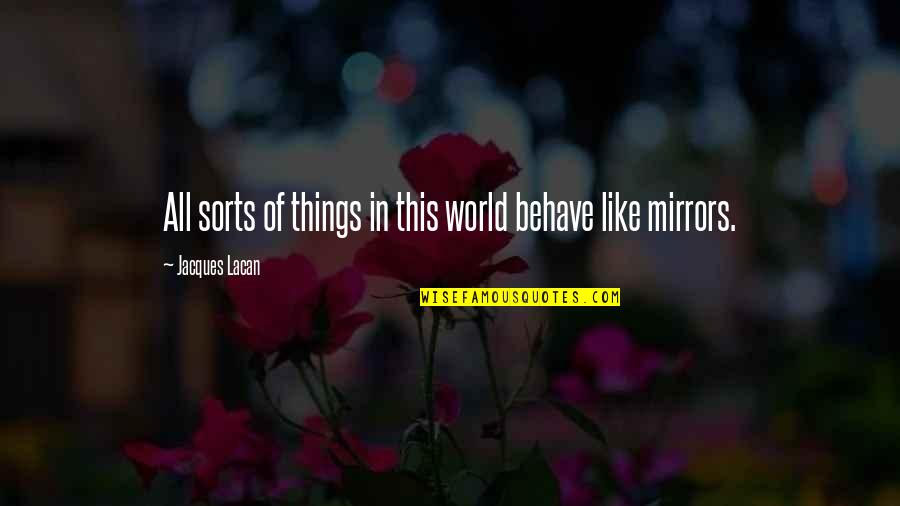 Biermer Anemia Quotes By Jacques Lacan: All sorts of things in this world behave Biermer Anemia Quotes By Jacques Lacan: All sorts of things in this world behave