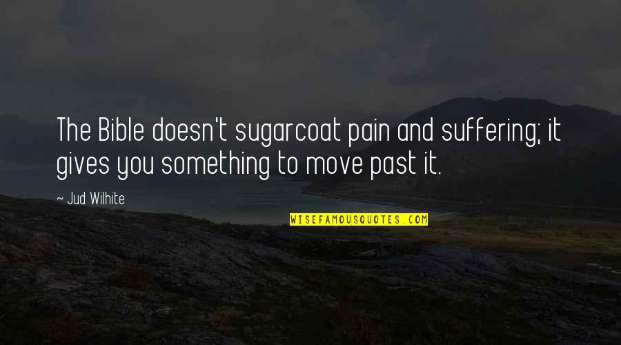 Biermer Anemia Quotes By Jud Wilhite: The Bible doesn't sugarcoat pain and suffering; it Biermer Anemia Quotes By Jud Wilhite: The Bible doesn't sugarcoat pain and suffering; it