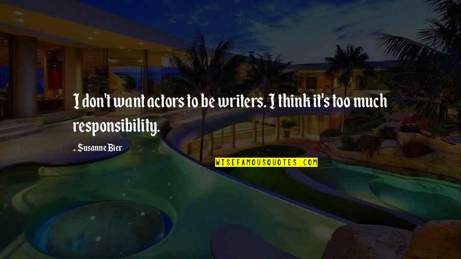 Bier's Quotes By Susanne Bier: I don't want actors to be writers. I