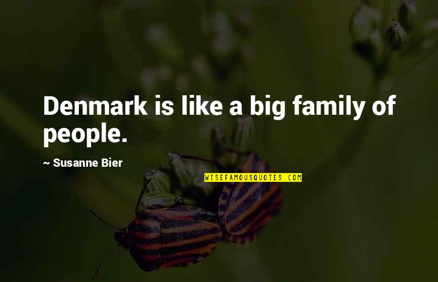 Bier's Quotes By Susanne Bier: Denmark is like a big family of people.