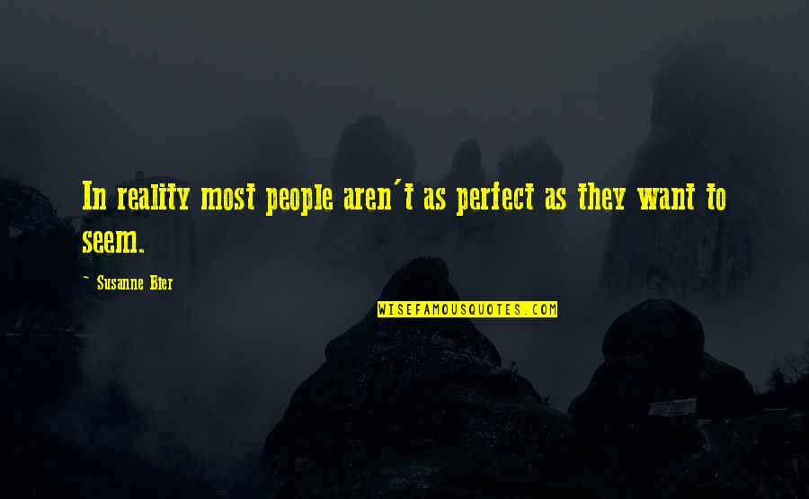 Bier's Quotes By Susanne Bier: In reality most people aren't as perfect as