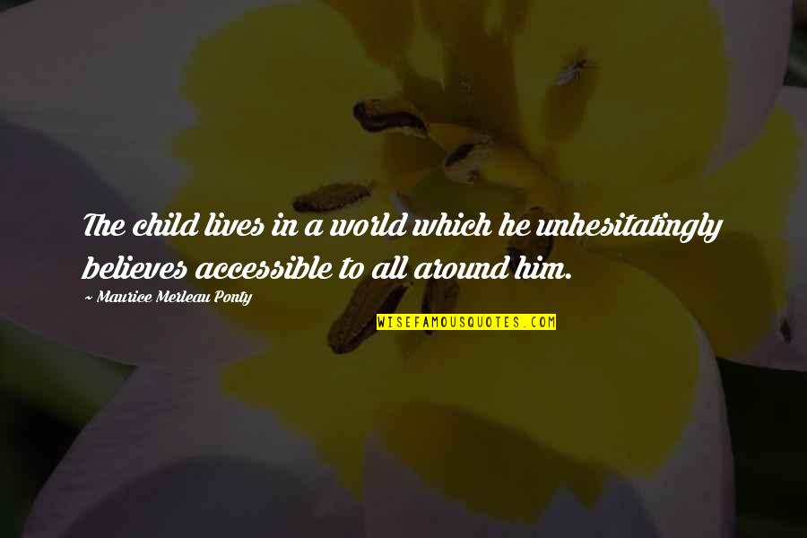 Bierschneider Audi Quotes By Maurice Merleau Ponty: The child lives in a world which he Bierschneider Audi Quotes By Maurice Merleau Ponty: The child lives in a world which he