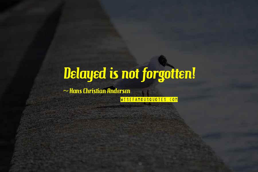 Bierwagen Donner Quotes By Hans Christian Andersen: Delayed is not forgotten! Bierwagen Donner Quotes By Hans Christian Andersen: Delayed is not forgotten!