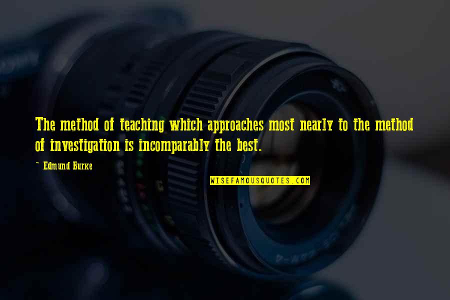 Bierzeltgarnitur Quotes By Edmund Burke: The method of teaching which approaches most nearly Bierzeltgarnitur Quotes By Edmund Burke: The method of teaching which approaches most nearly