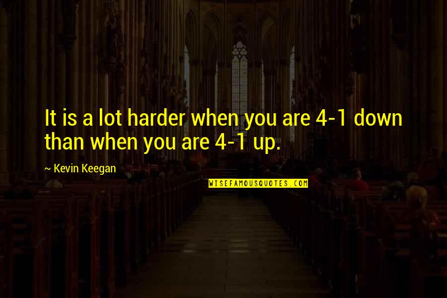 Bierzeltgarnitur Quotes By Kevin Keegan: It is a lot harder when you are